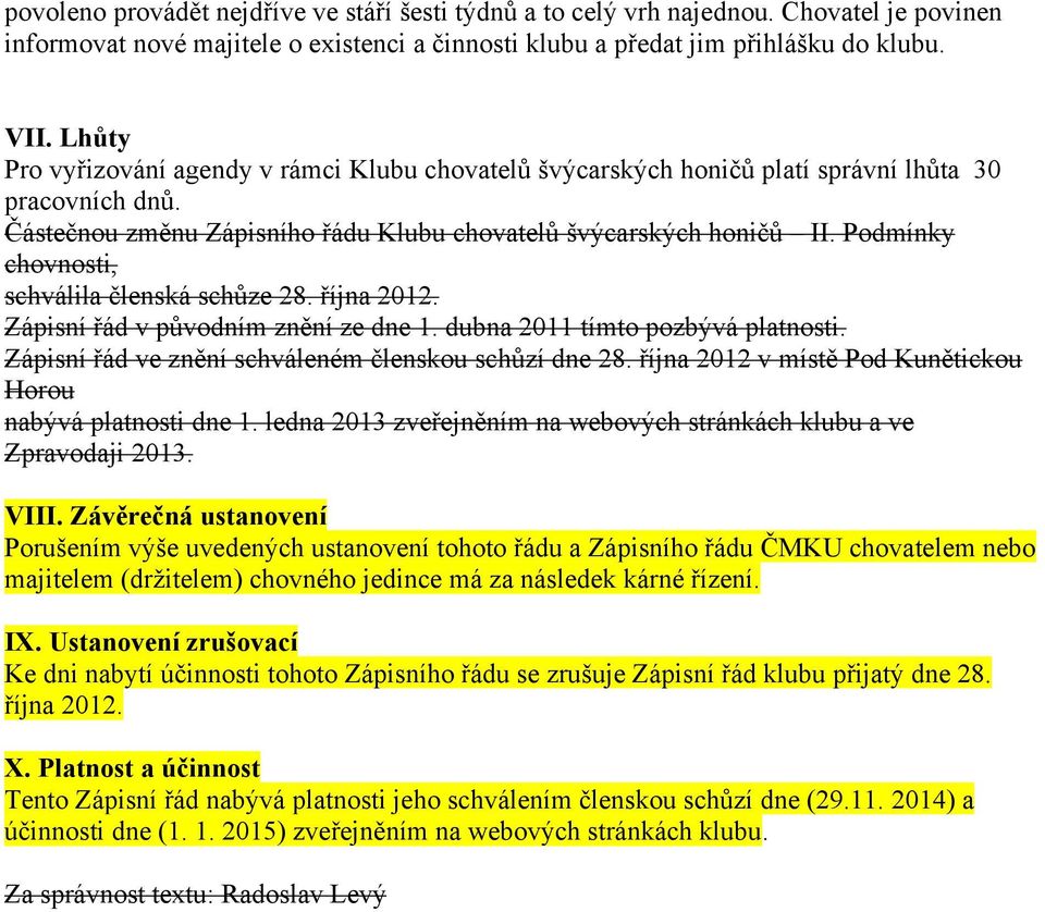 Podmínky chovnosti, schválila členská schůze 28. října 2012. Zápisní řád v původním znění ze dne 1. dubna 2011 tímto pozbývá platnosti. Zápisní řád ve znění schváleném členskou schůzí dne 28.