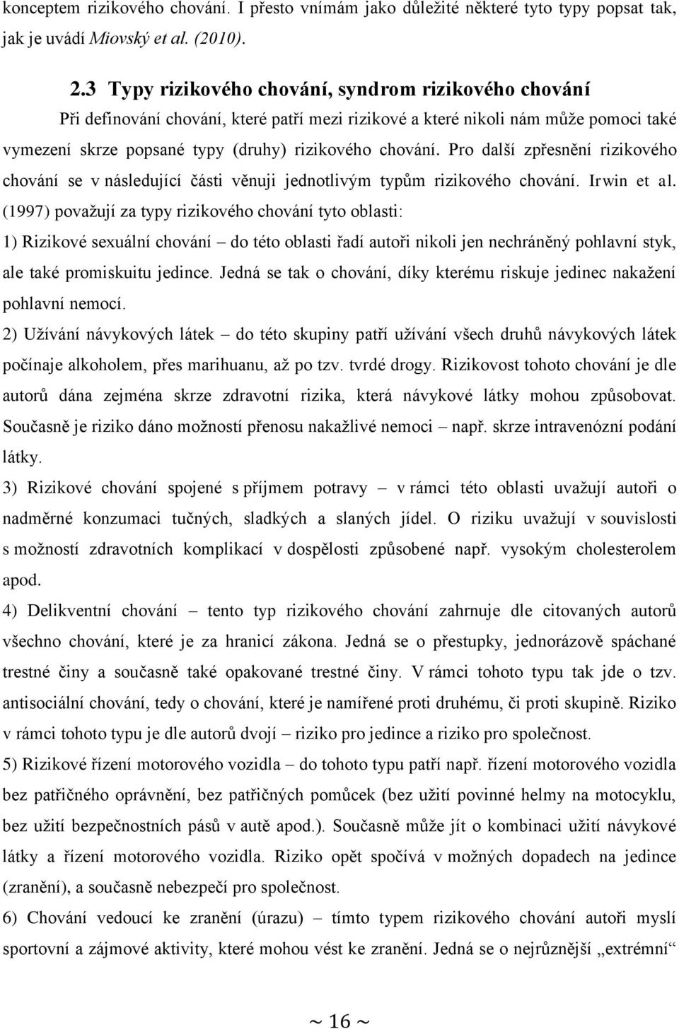 Pro další zpřesnění rizikového chování se v následující části věnuji jednotlivým typům rizikového chování. Irwin et al.