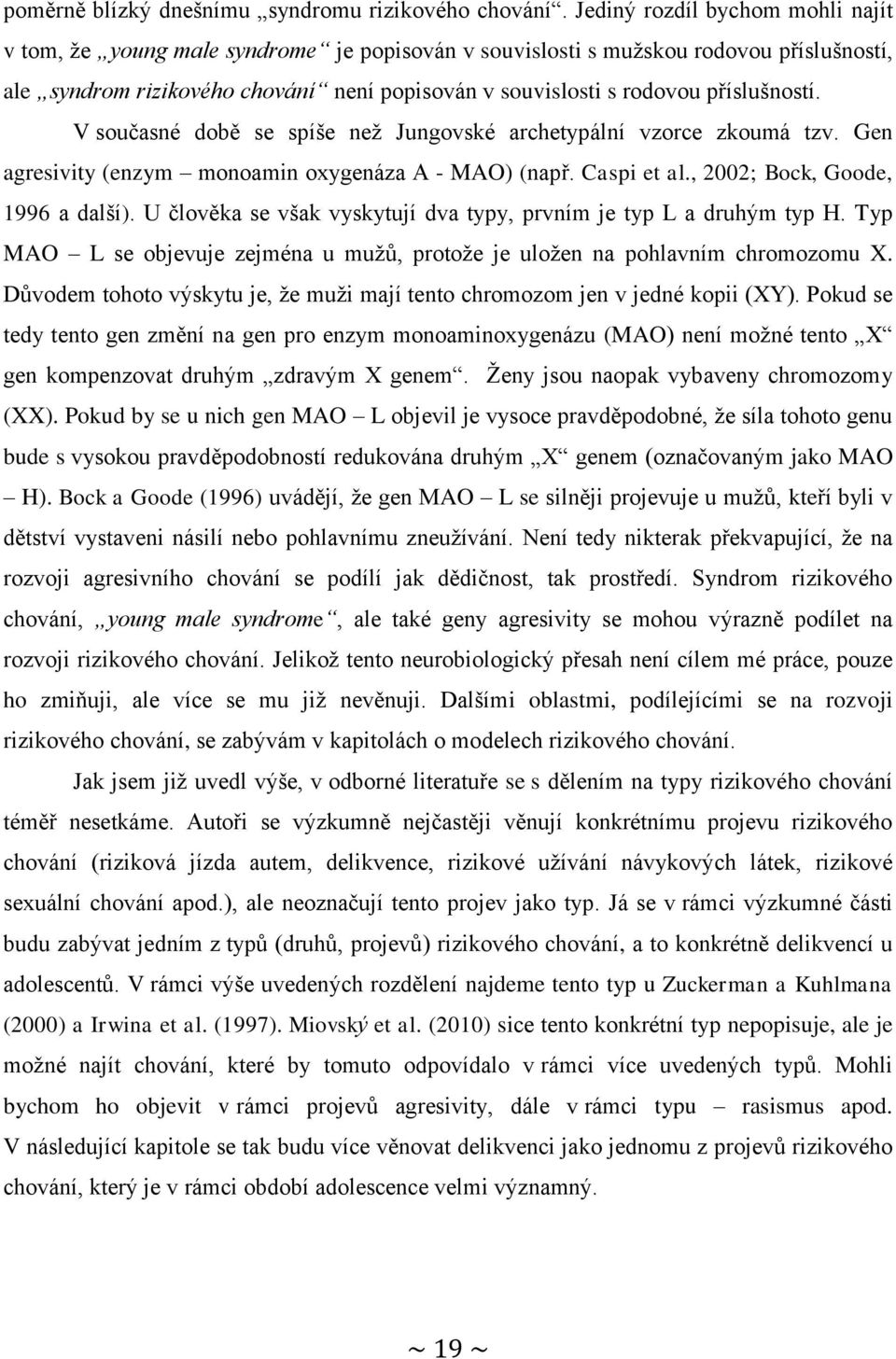 příslušností. V současné době se spíše než Jungovské archetypální vzorce zkoumá tzv. Gen agresivity (enzym monoamin oxygenáza A - MAO) (např. Caspi et al., 2002; Bock, Goode, 1996 a další).