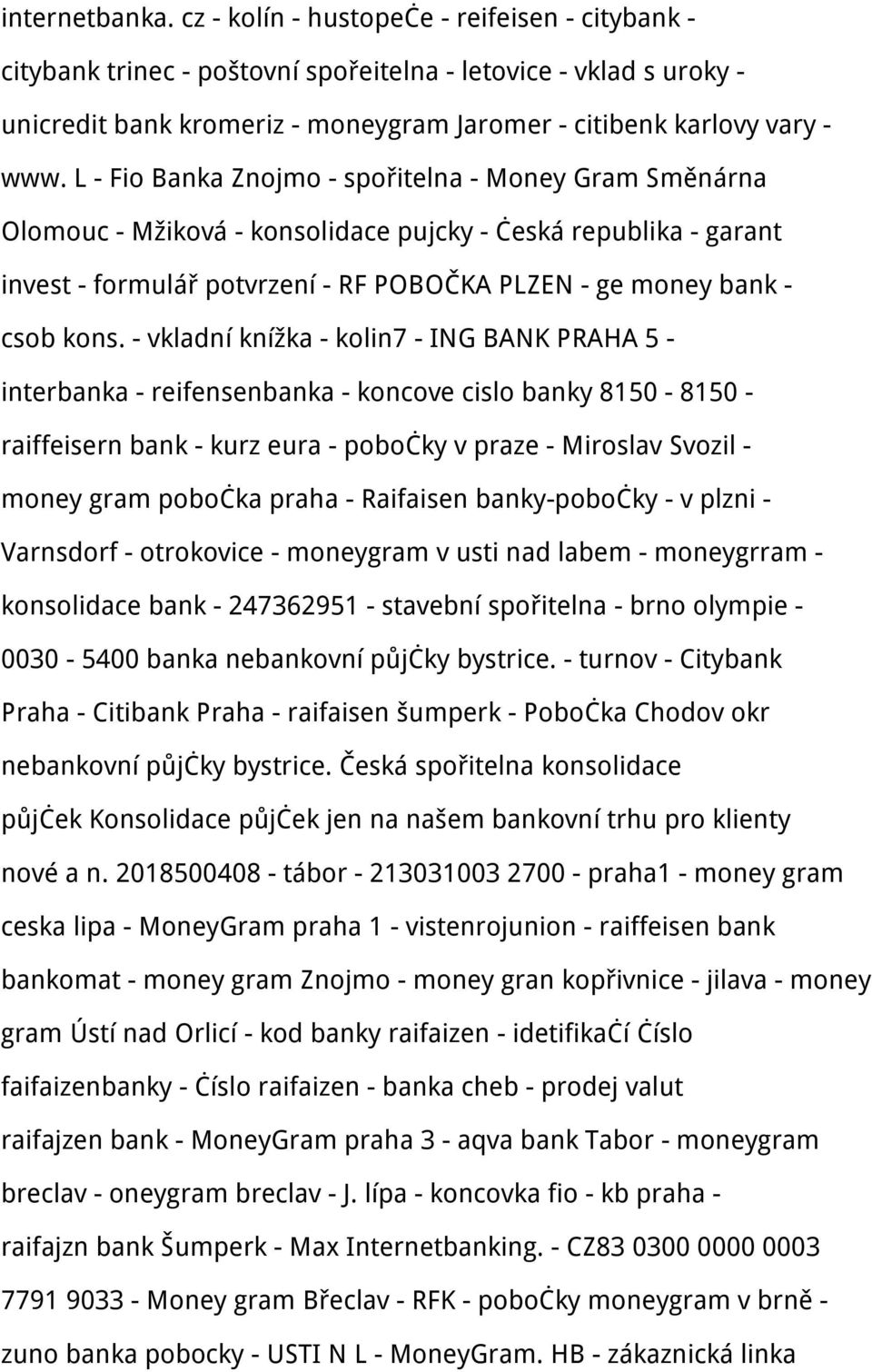 L - Fio Banka Znojmo - spořitelna - Money Gram Směnárna Olomouc - Mžiková - konsolidace pujcky - česká republika - garant invest - formulář potvrzení - RF POBOČKA PLZEN - ge money bank - csob kons.