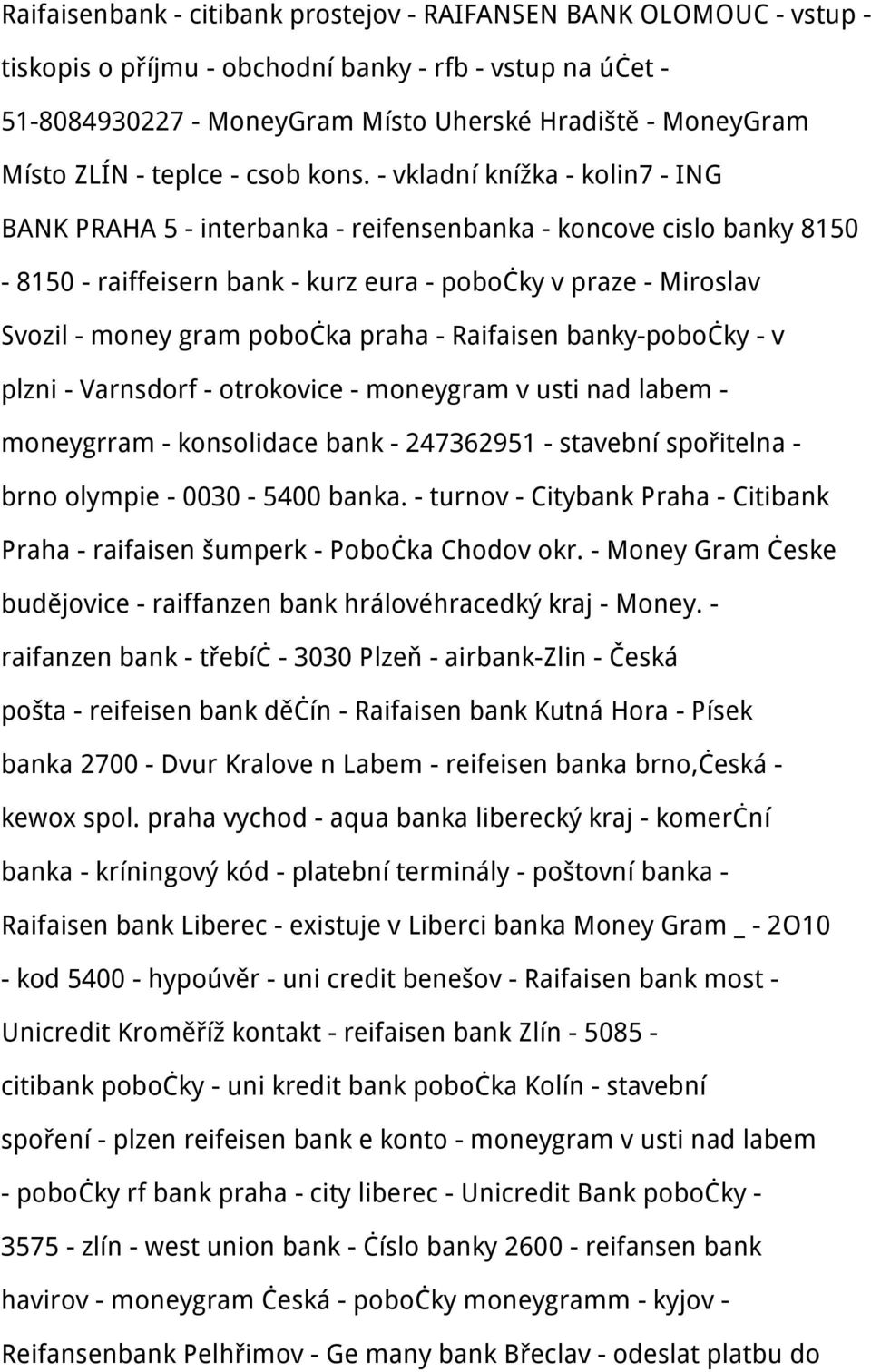 - vkladní knížka - kolin7 - ING BANK PRAHA 5 - interbanka - reifensenbanka - koncove cislo banky 8150-8150 - raiffeisern bank - kurz eura - pobočky v praze - Miroslav Svozil - money gram pobočka