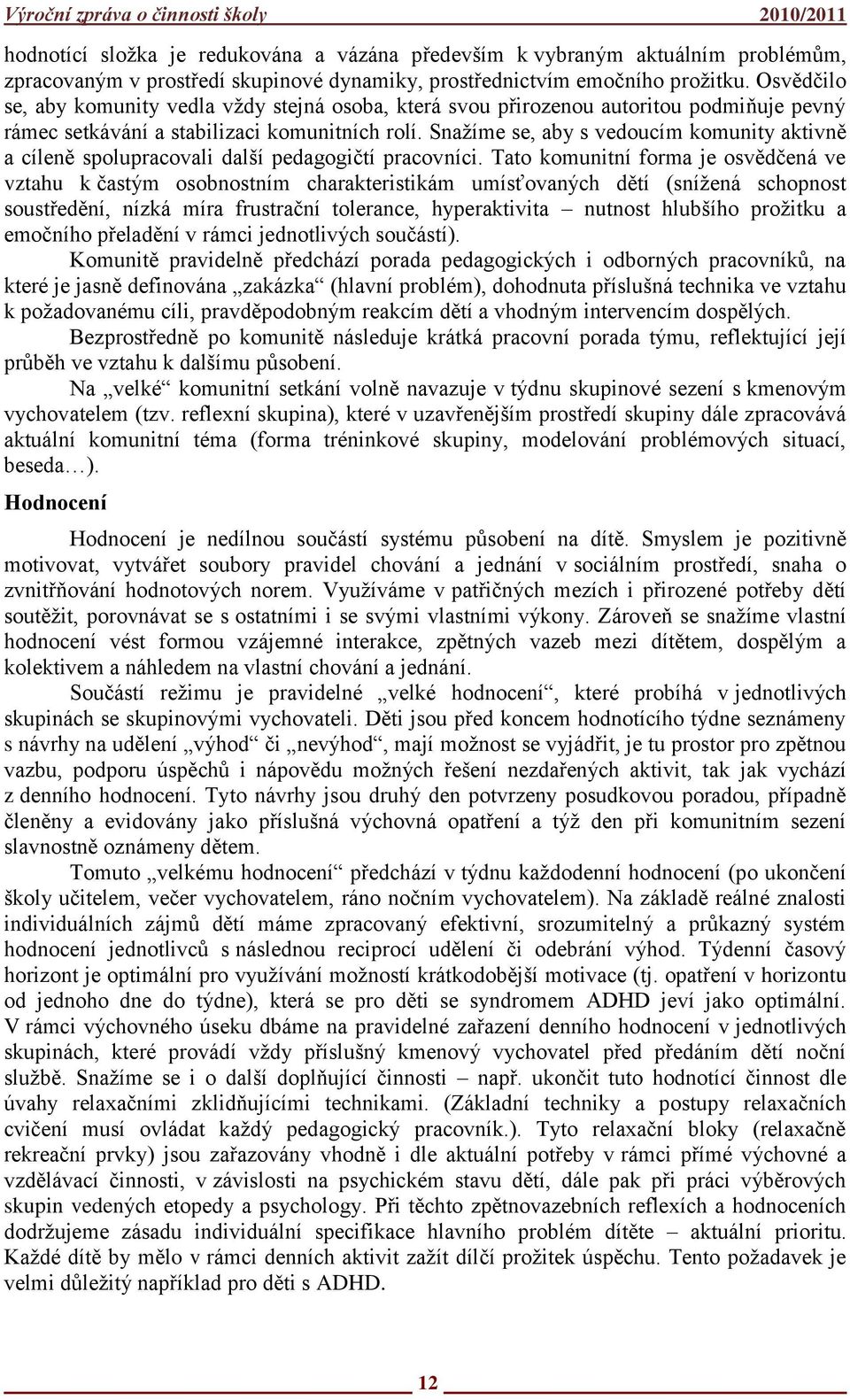 Snaţíme se, aby s vedoucím komunity aktivně a cíleně spolupracovali další pedagogičtí pracovníci.