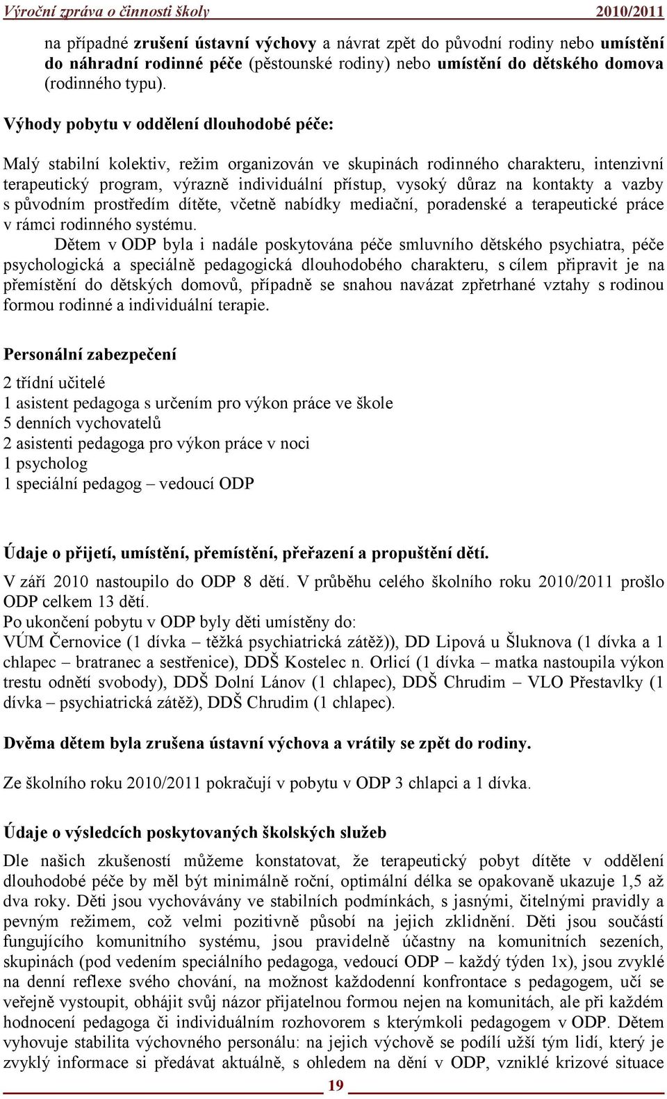 kontakty a vazby s původním prostředím dítěte, včetně nabídky mediační, poradenské a terapeutické práce v rámci rodinného systému.