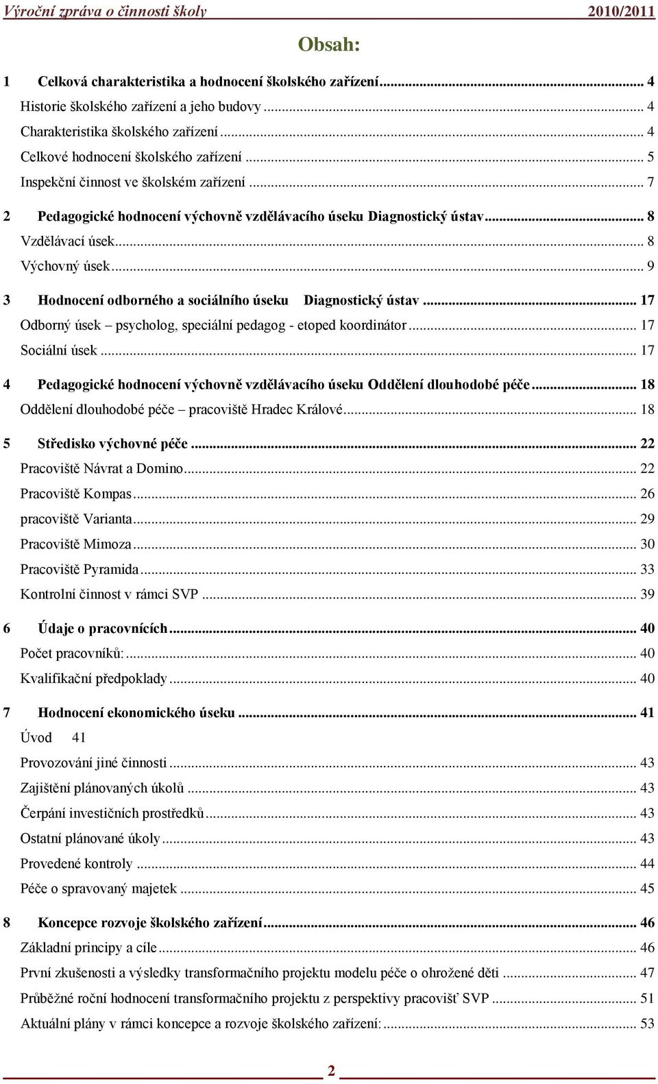 .. 9 3 Hodnocení odborného a sociálního úseku Diagnostický ústav... 17 Odborný úsek psycholog, speciální pedagog - etoped koordinátor... 17 Sociální úsek.