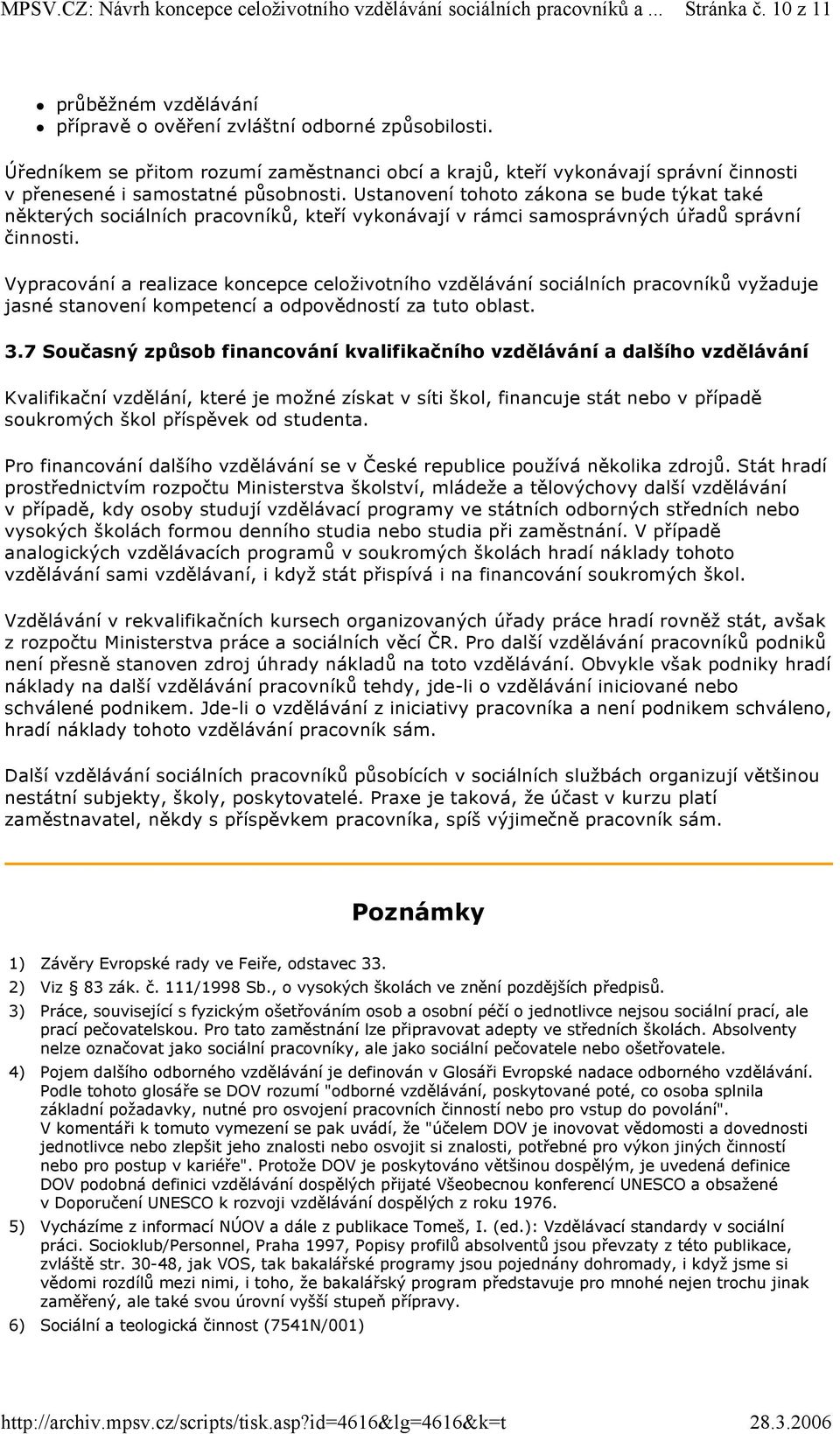 Ustanovení tohoto zákona se bude týkat také některých sociálních pracovníků, kteří vykonávají v rámci samosprávných úřadů správní činnosti.