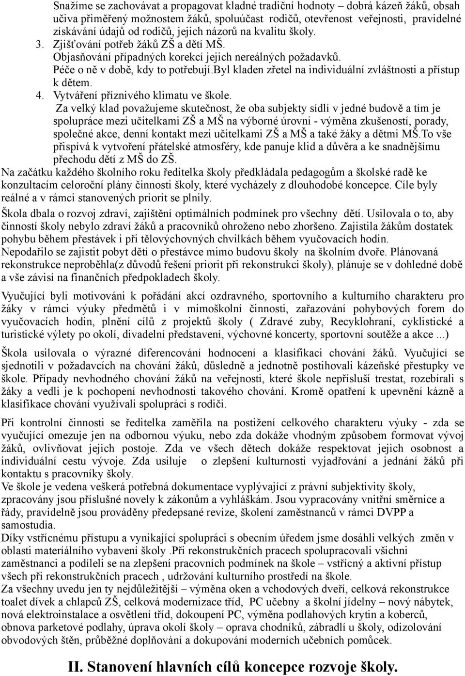 byl kladen zřetel na individuální zvláštnosti a přístup k dětem. 4. Vytváření příznivého klimatu ve škole.