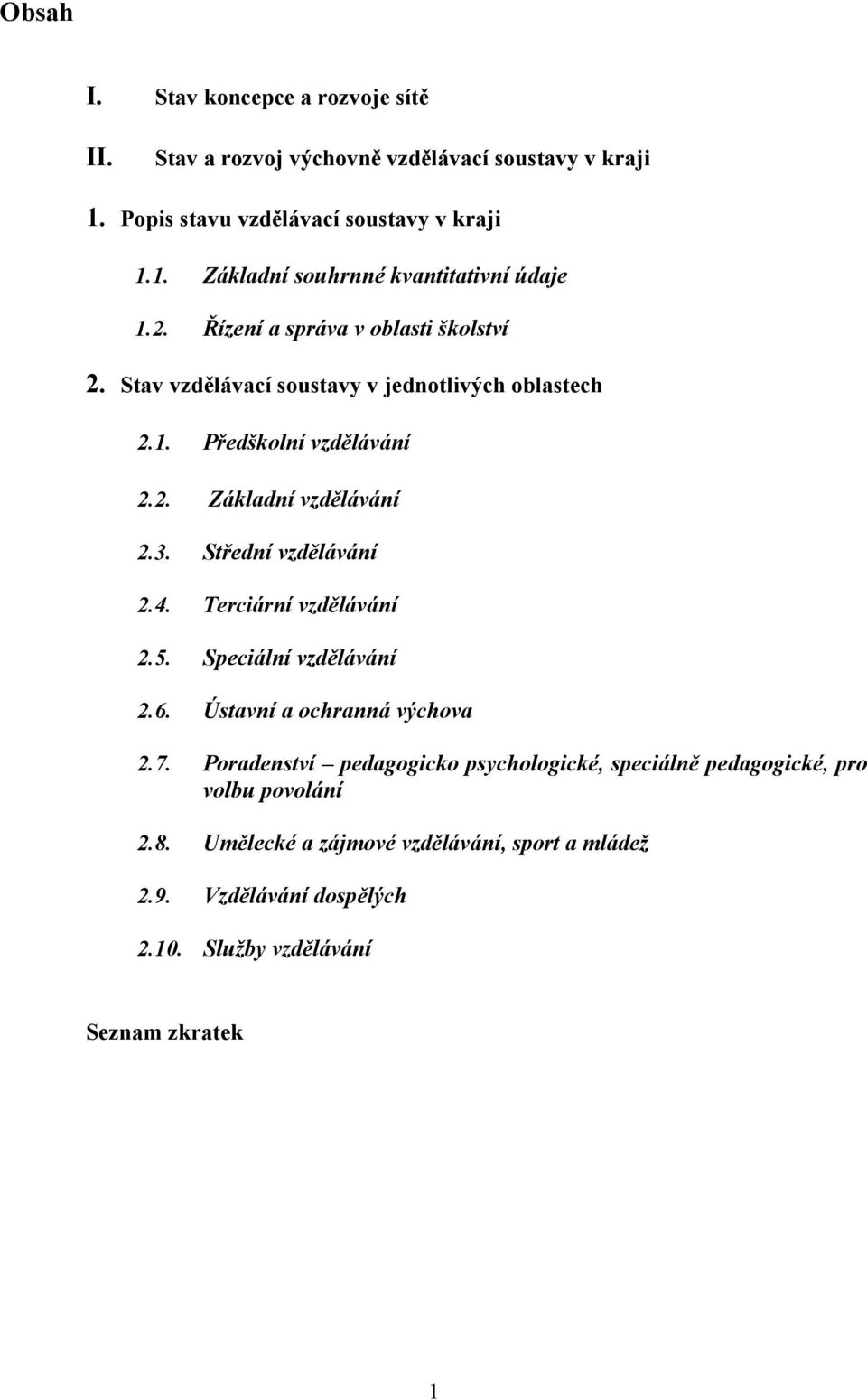 Střední vzdělávání 2.4. Terciární vzdělávání 2.5. Speciální vzdělávání 2.6. Ústavní a ochranná výchova 2.7.