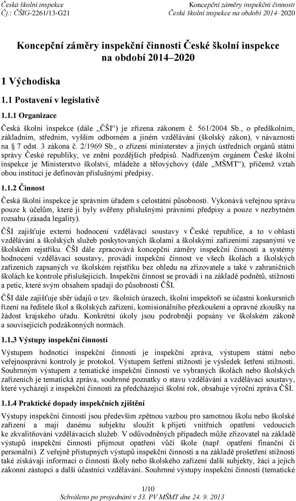 , o zřízení ministerstev a jiných ústředních orgánů státní správy České republiky, ve znění pozdějších předpisů.