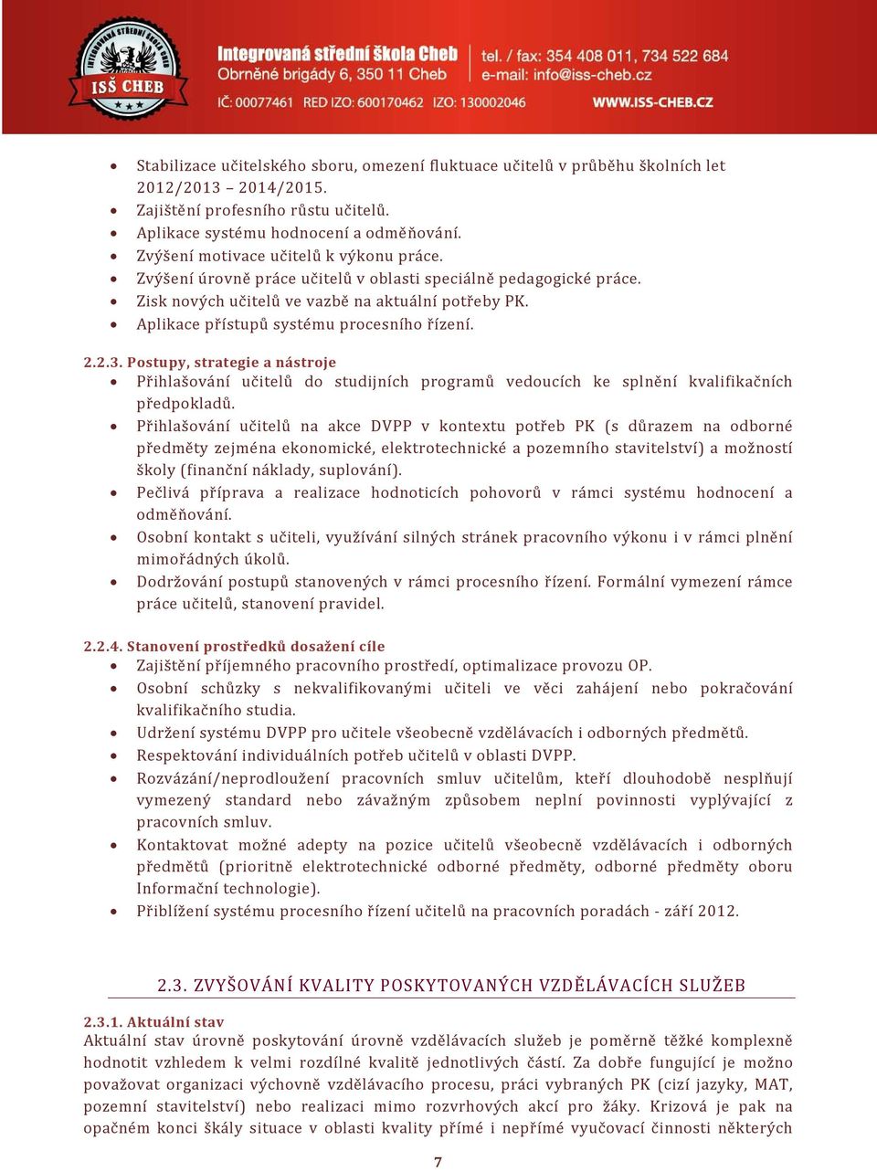 Aplikace přístupů systému procesního řízení. 2.2.3. Postupy, strategie a nástroje Přihlašování učitelů do studijních programů vedoucích ke splnění kvalifikačních předpokladů.