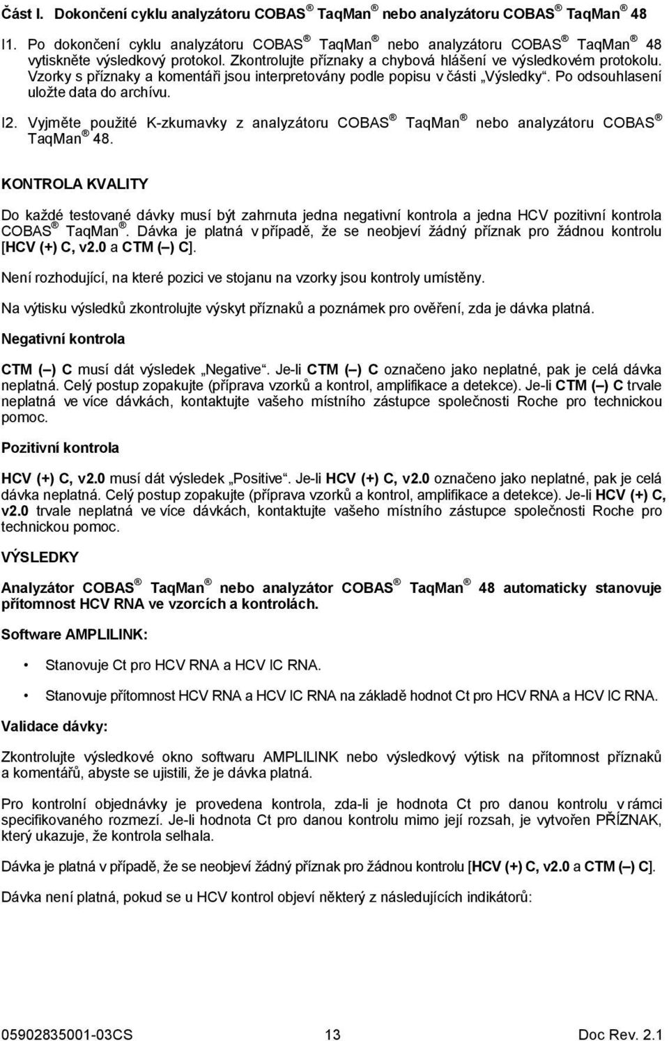 Vyjměte použité K-zkumavky z analyzátoru COBAS TaqMan nebo analyzátoru COBAS TaqMan 48.