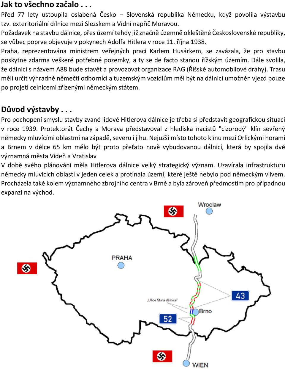 Praha, reprezentována ministrem veřejných prací Karlem Husárkem, se zavázala, že pro stavbu poskytne zdarma veškeré potřebné pozemky, a ty se de facto stanou řížským územím.