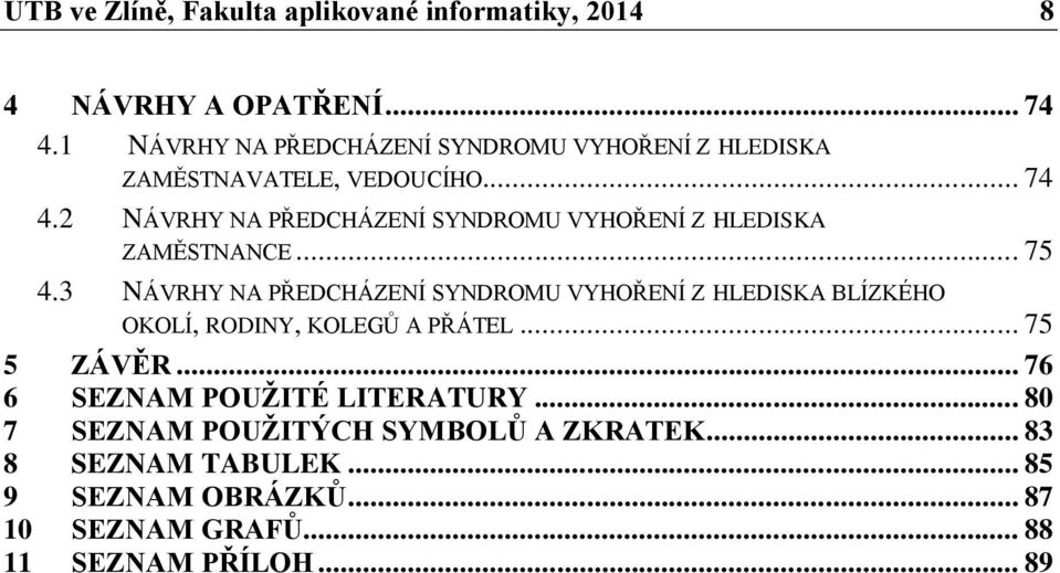 2 NÁVRHY NA PŘEDCHÁZENÍ SYNDROMU VYHOŘENÍ Z HLEDISKA ZAMĚSTNANCE... 75 4.