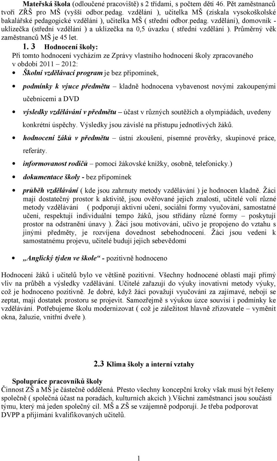 Průměrný věk zaměstnanců MŠ je 45 let. 1.