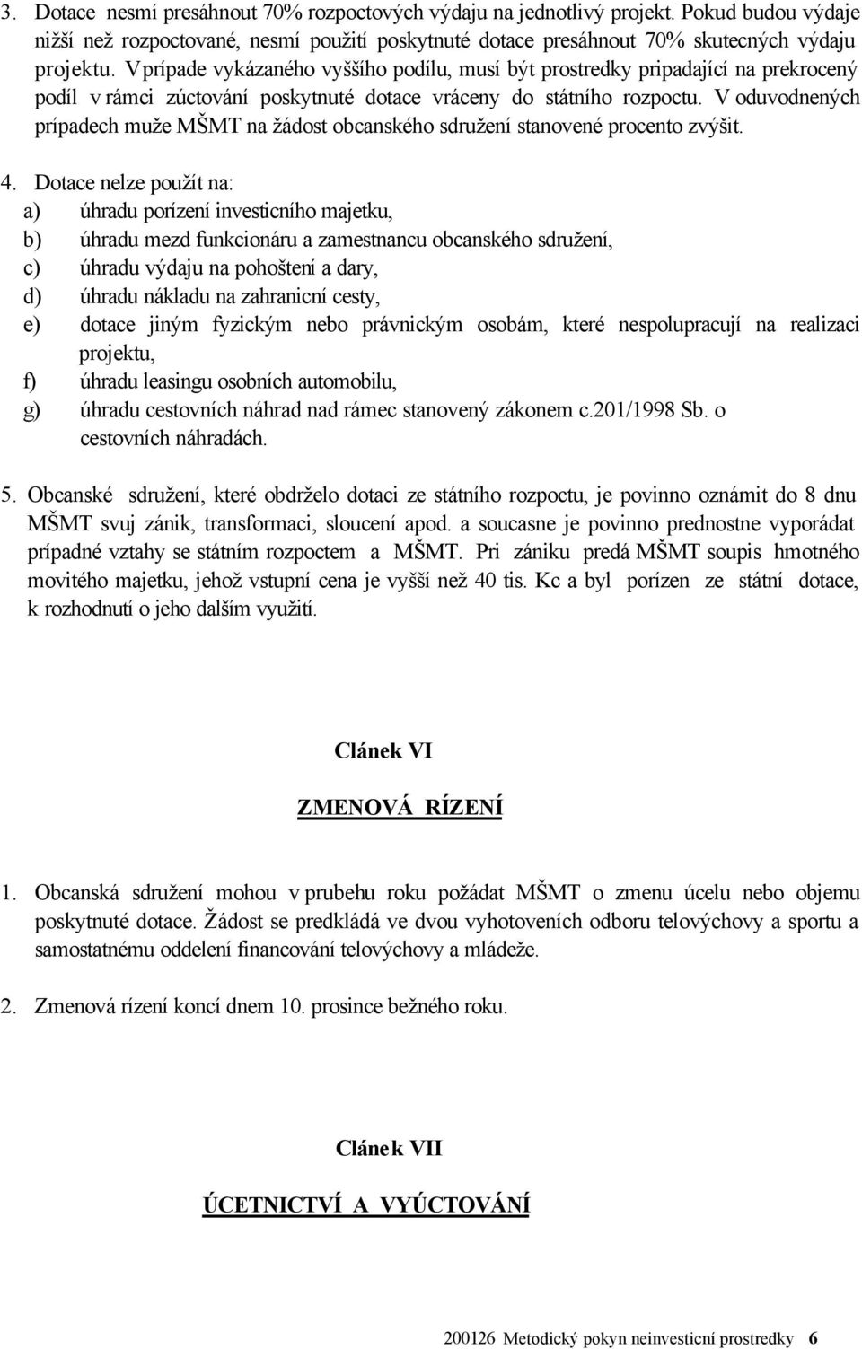 V oduvodnených prípadech muže MŠMT na žádost obcanského sdružení stanovené procento zvýšit. 4.