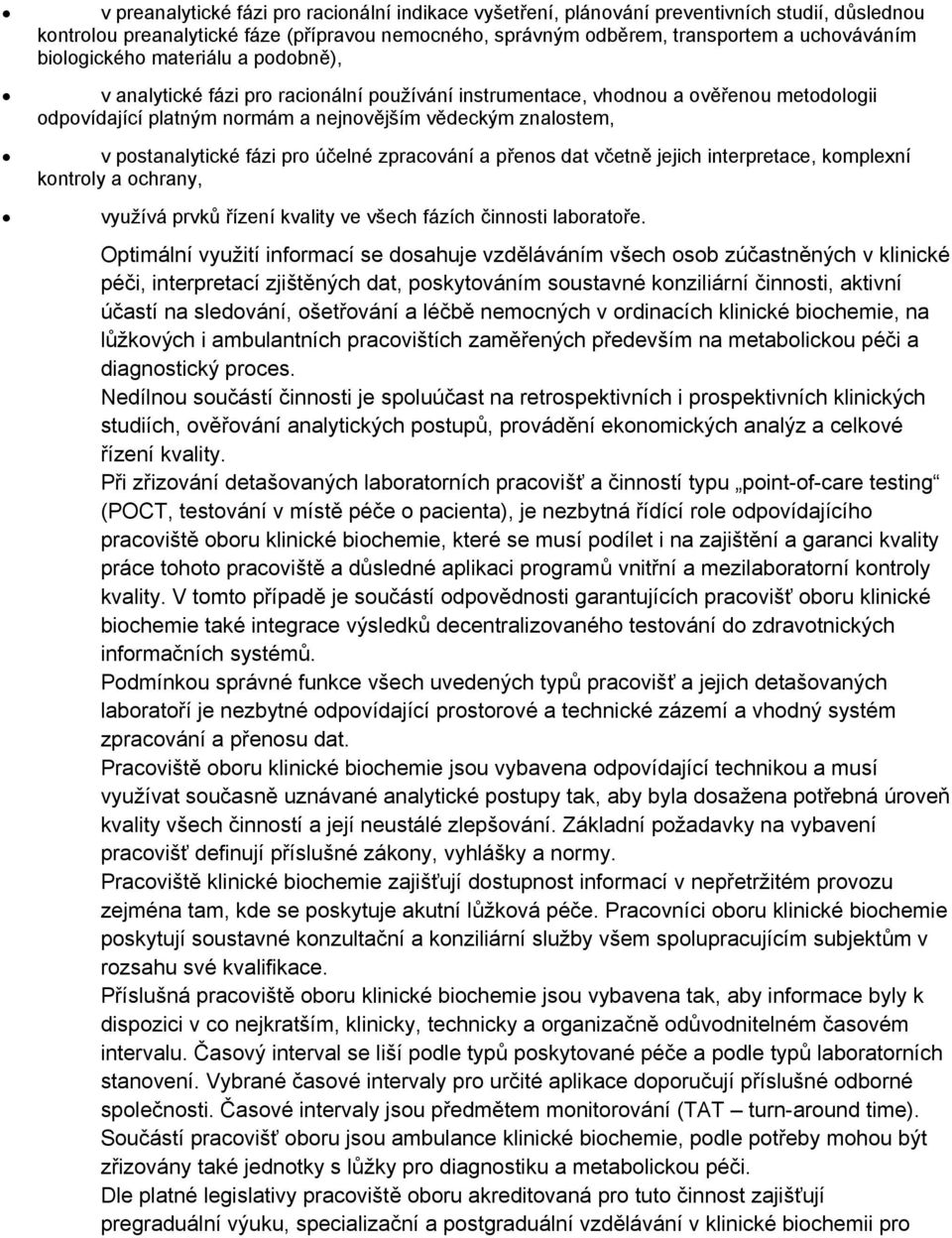 postanalytické fázi pro účelné zpracování a přenos dat včetně jejich interpretace, komplexní kontroly a ochrany, využívá prvků řízení kvality ve všech fázích činnosti laboratoře.