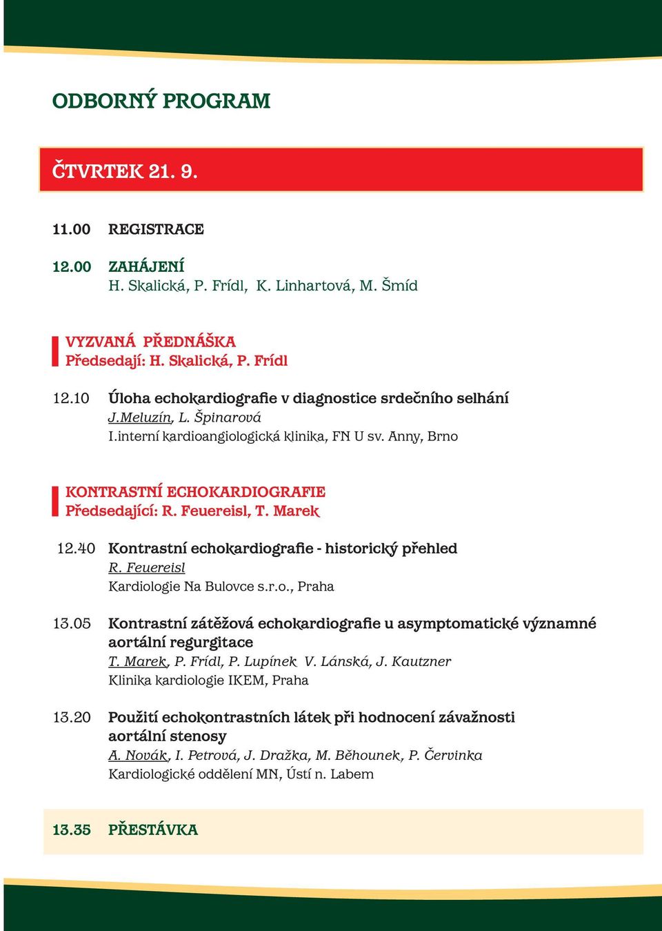 Marek 12.40 Kontrastní echokardiografie - historický přehled R. Feuereisl Kardiologie Na Bulovce s.r.o., Praha 13.