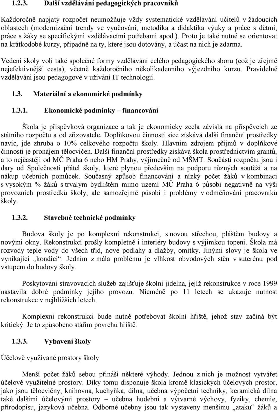 výuky a práce s dětmi, práce s žáky se specifickými vzdělávacími potřebami apod.).