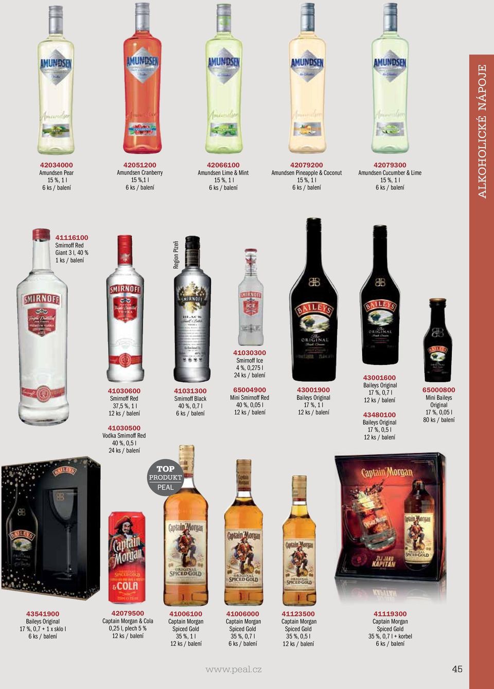 Smirnoff Ice 4 %, 0,275 l 65004900 Mini Smirnoff Red 40 %, 0,05 l 43001900 Baileys Original 17 %, 1 l 43001600 Baileys Original 17 %, 0,7 l 43480100 Baileys Original 17 %, 0,5 l 65000800 Mini Baileys