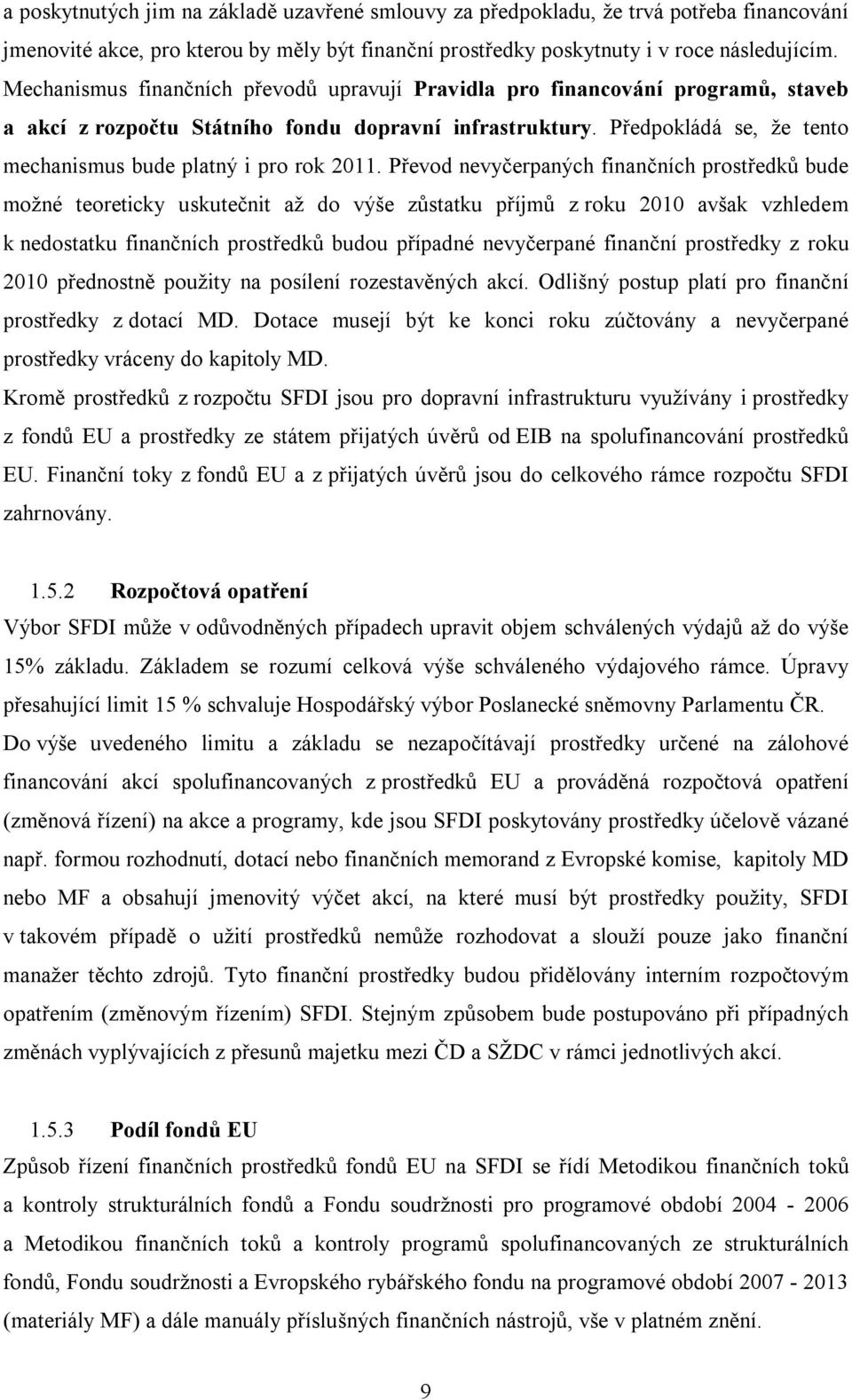 Předpokládá se, že tento mechanismus bude platný i pro rok 2011.