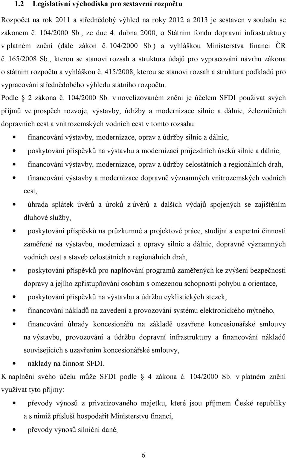 , kterou se stanoví rozsah a struktura údajů pro vypracování návrhu zákona o státním rozpočtu a vyhláškou č.