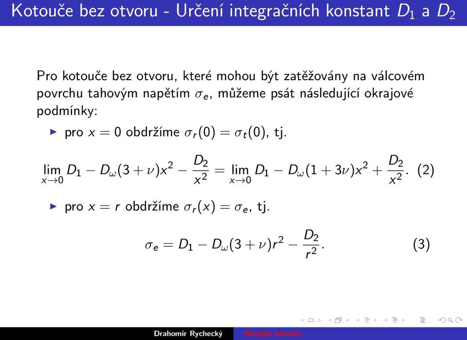 podmínky: pro x = 0 obdržíme σ r (0) = σ t (0), tj.