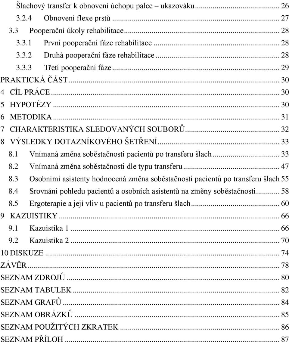 1 Vnímaná změna soběstačnosti pacientů po transferu šlach... 33 8.2 Vnímaná změna soběstačnosti dle typu transferu... 47 8.