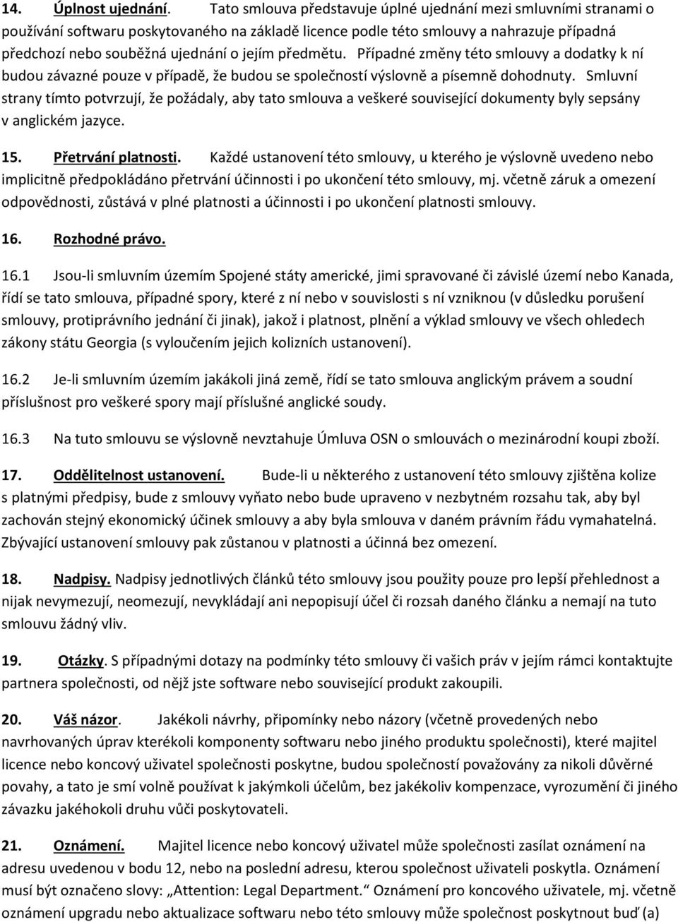 předmětu. Případné změny této smlouvy a dodatky k ní budou závazné pouze v případě, že budou se společností výslovně a písemně dohodnuty.