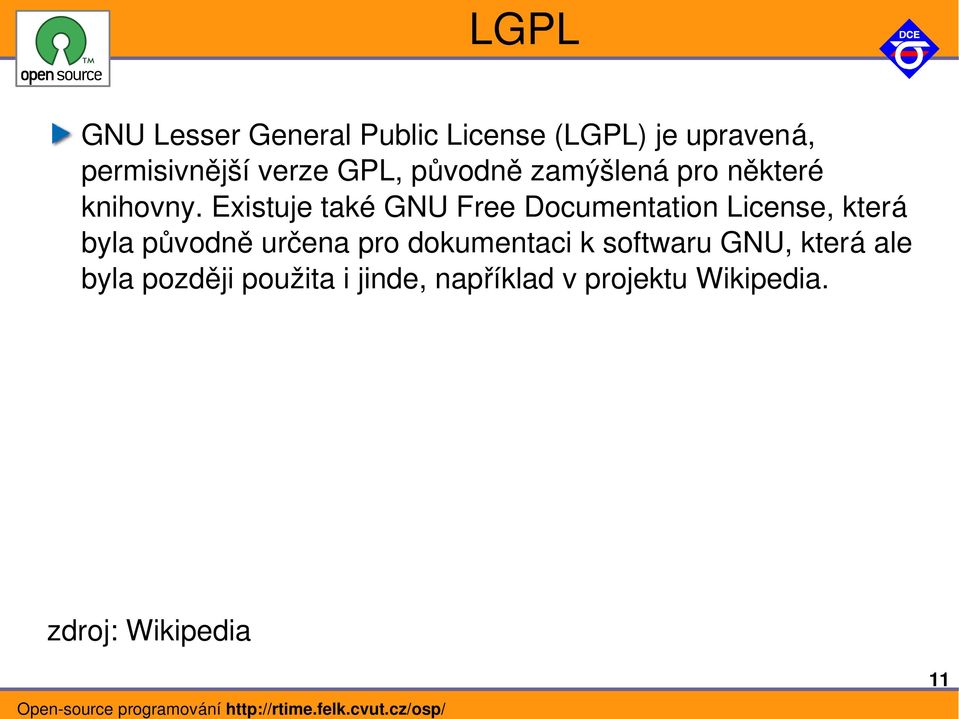 Existuje také GNU Free Documentation License, která byla původně určena pro