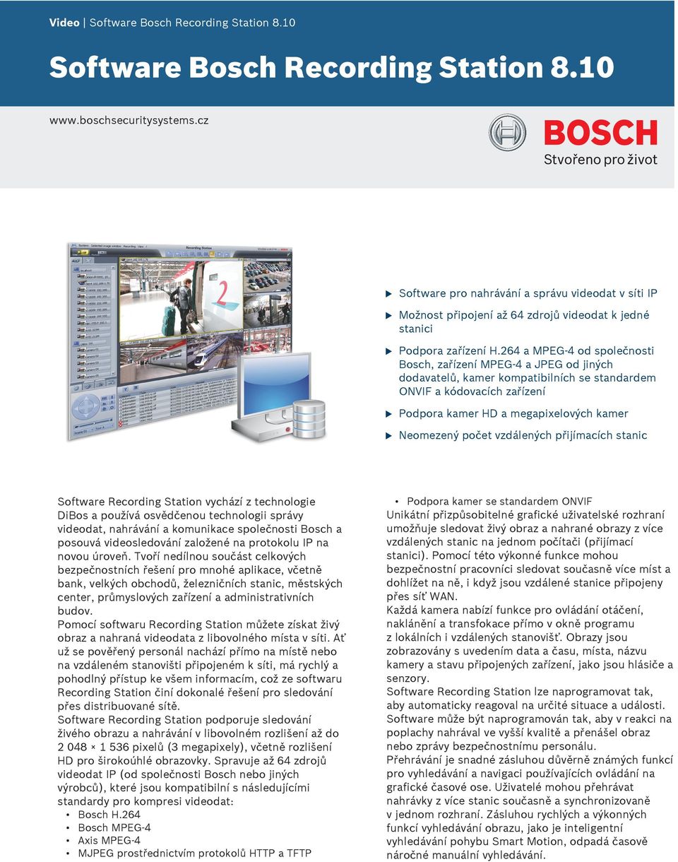 264 a MPEG-4 od společnosti Bosch, zařízení MPEG-4 a JPEG od jiných dodavatelů, kamer kompatibilních se standardem ONVIF a kódovacích zařízení Podpora kamer HD a megapixelových kamer Neomezený počet