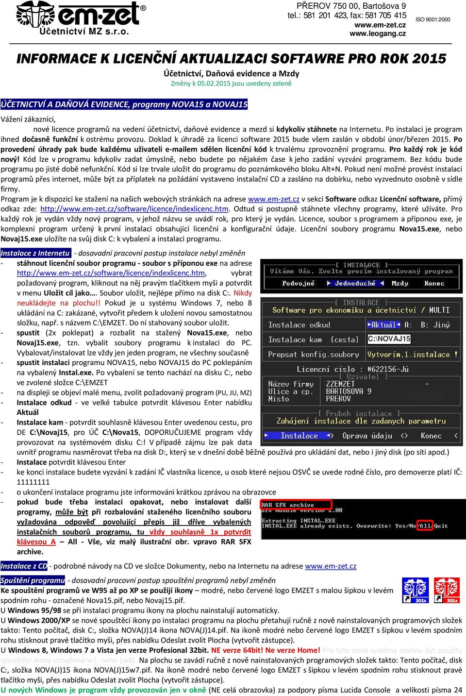 2015 jsou uvedeny zeleně ÚČETNICTVÍ A DAŇOVÁ EVIDENCE, programy NOVA15 a NOVAJ15 Vážení zákazníci, nové licence programů na vedení účetnictví, daňové evidence a mezd si kdykoliv stáhnete na Internetu.