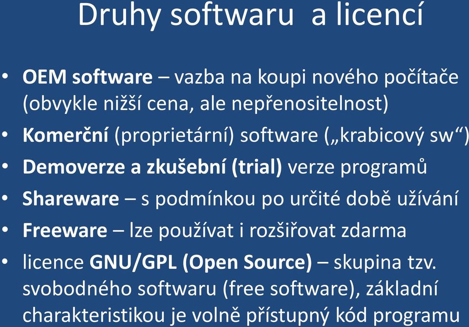 programů Shareware s podmínkou po určité době užívání Freeware lze používat i rozšiřovat zdarma licence