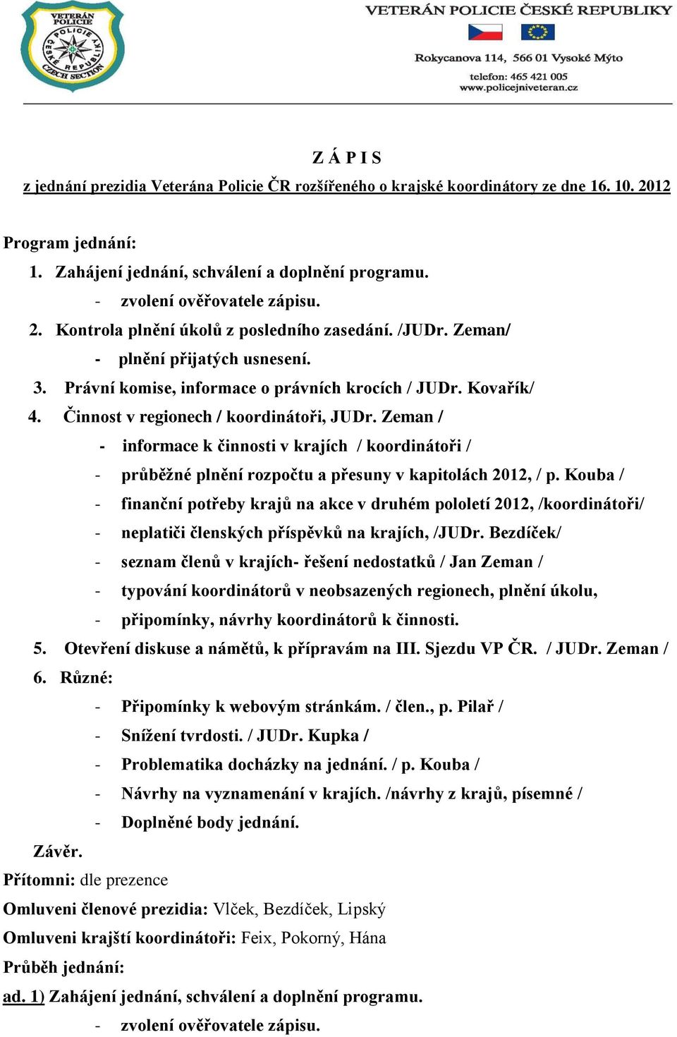 Činnost v regionech / koordinátoři, JUDr. Zeman / - informace k činnosti v krajích / koordinátoři / - průběžné plnění rozpočtu a přesuny v kapitolách 2012, / p.