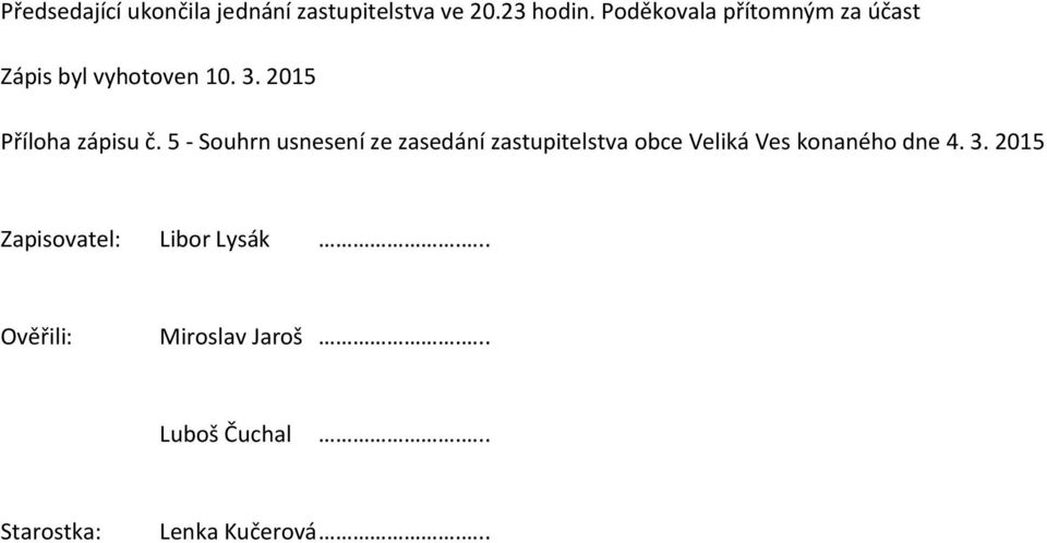 5 - Souhrn usnesení ze zasedání zastupitelstva obce Veliká Ves konaného dne 4. 3.