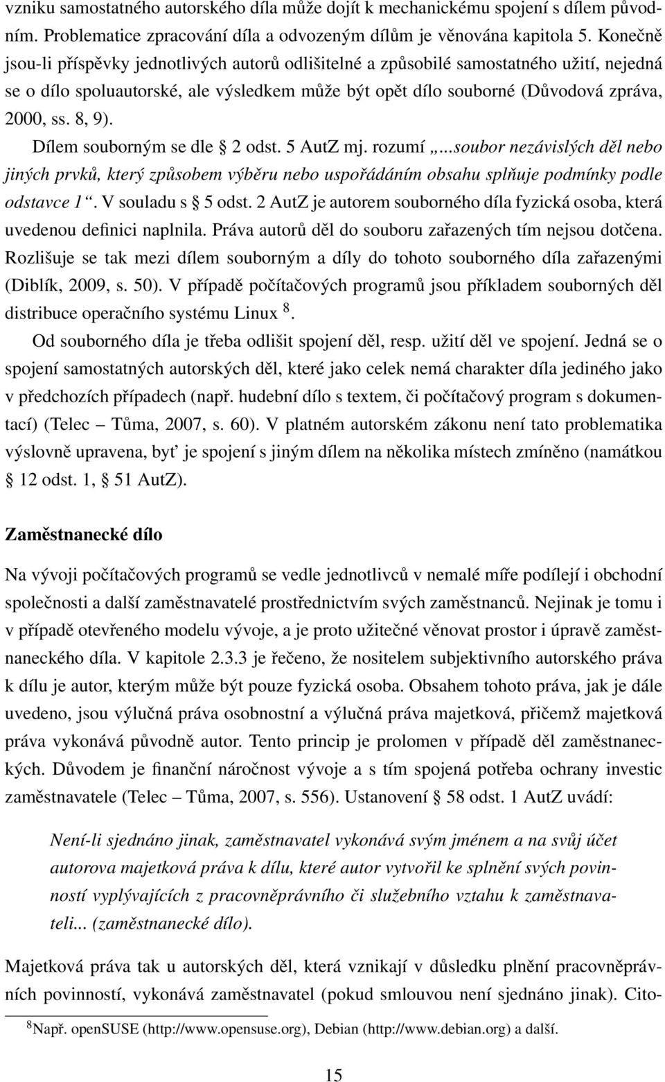 Dílem souborným se dle 2 odst. 5 AutZ mj. rozumí...soubor nezávislých děl nebo jiných prvků, který způsobem výběru nebo uspořádáním obsahu splňuje podmínky podle odstavce 1. V souladu s 5 odst.