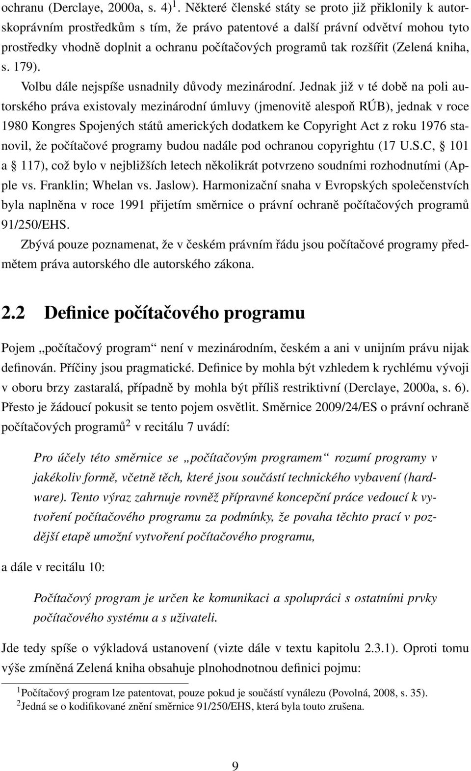 rozšířit (Zelená kniha, s. 179). Volbu dále nejspíše usnadnily důvody mezinárodní.