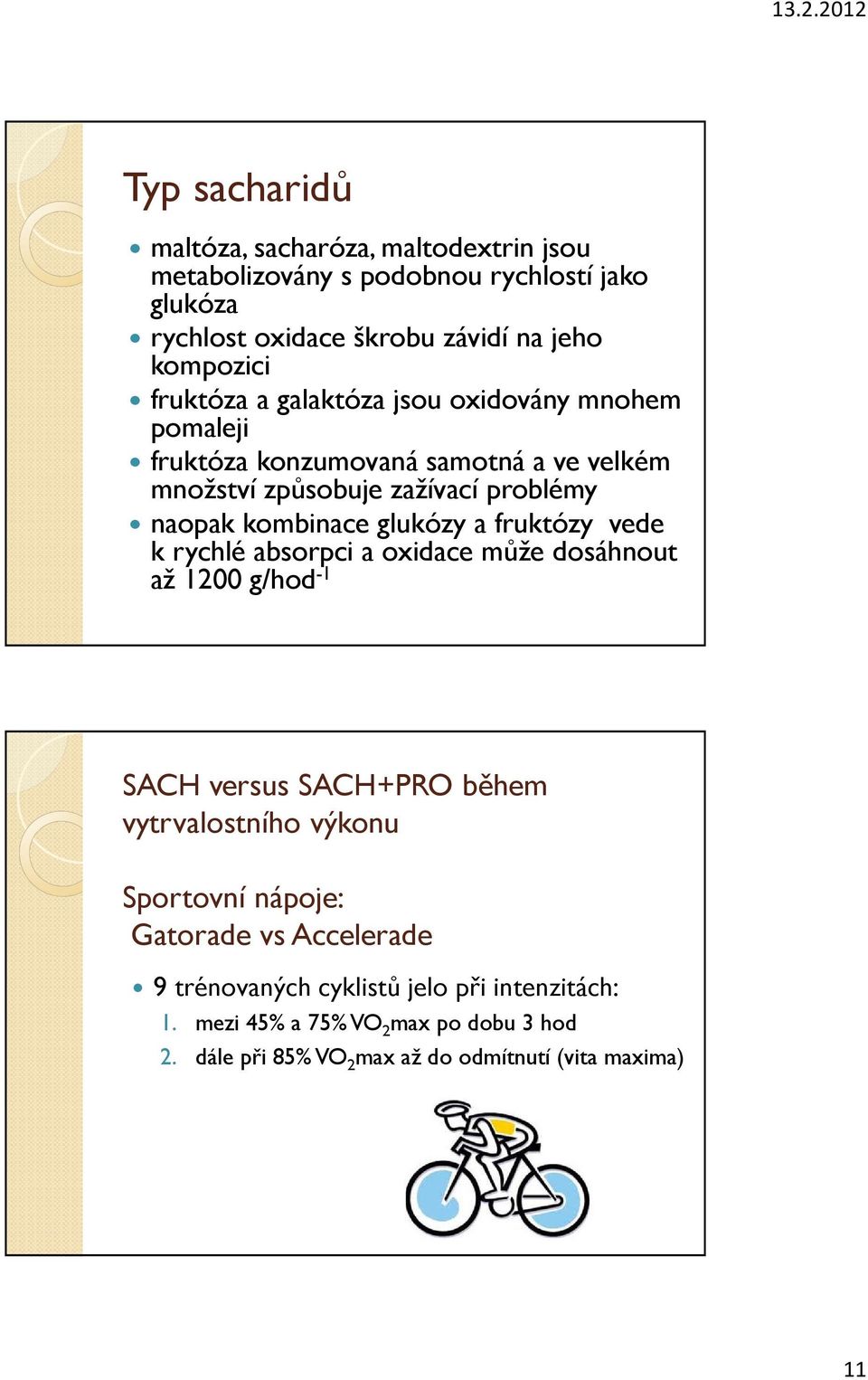 glukózy a fruktózy vede k rychlé absorpci a oxidace může dosáhnout až 1200 g/hod -1 SACH versus SACH+PRO během vytrvalostního výkonu Sportovní nápoje: