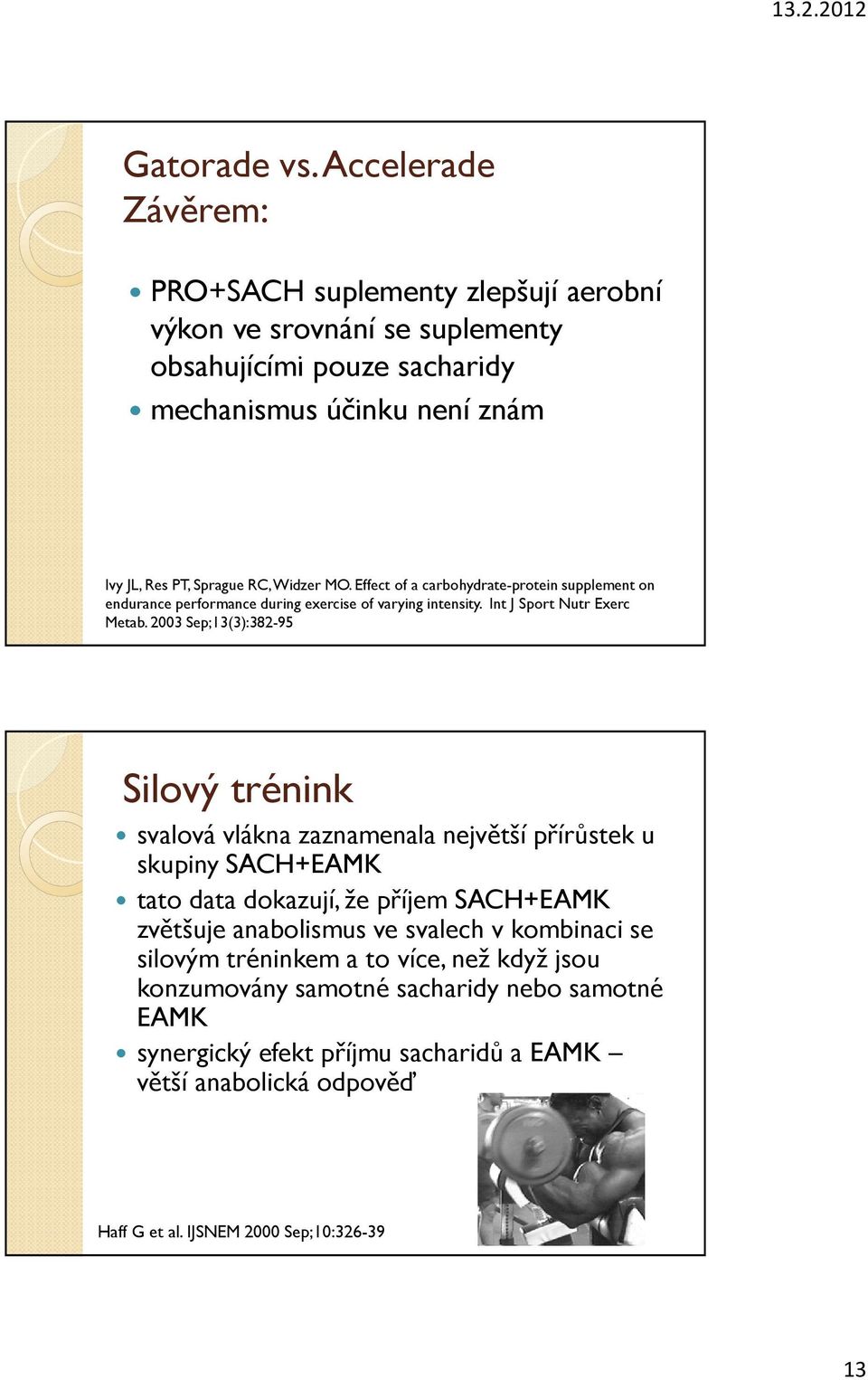 Widzer MO. Effect of a carbohydrate-protein supplement on endurance performance during exercise of varying intensity. Int J Sport Nutr Exerc Metab.