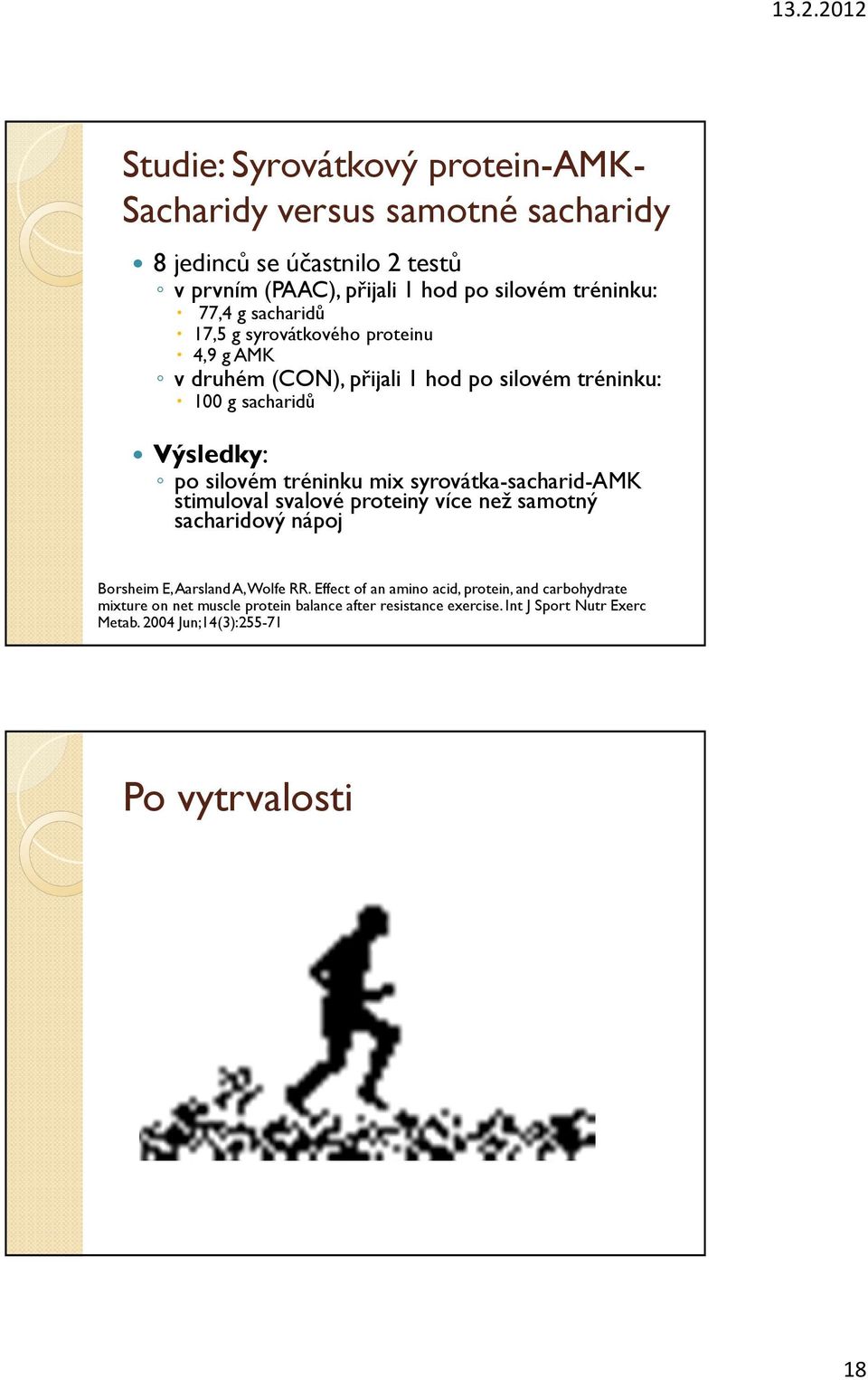 tréninku mix syrovátka-sacharid-amk stimuloval svalové proteiny více než samotný sacharidový nápoj Borsheim E, AarslandA, Wolfe RR.