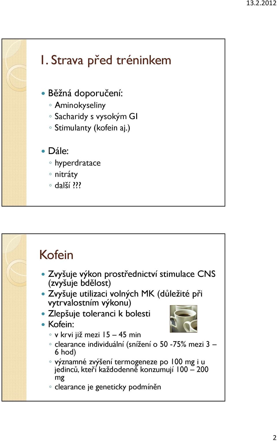 ?? Kofein Zvyšuje výkon prostřednictví stimulace CNS (zvyšuje bdělost) Zvyšuje utilizaci volných MK (důležité při vytrvalostním