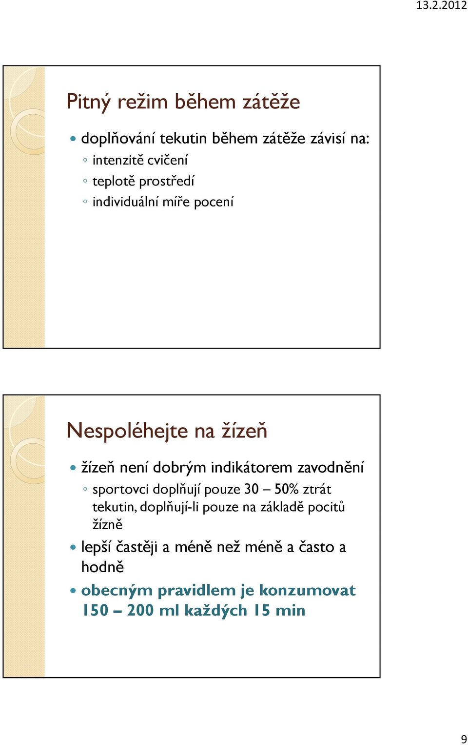 sportovci doplňují pouze 30 50% ztrát tekutin, doplňují-li pouze na základě pocitů žízně lepší