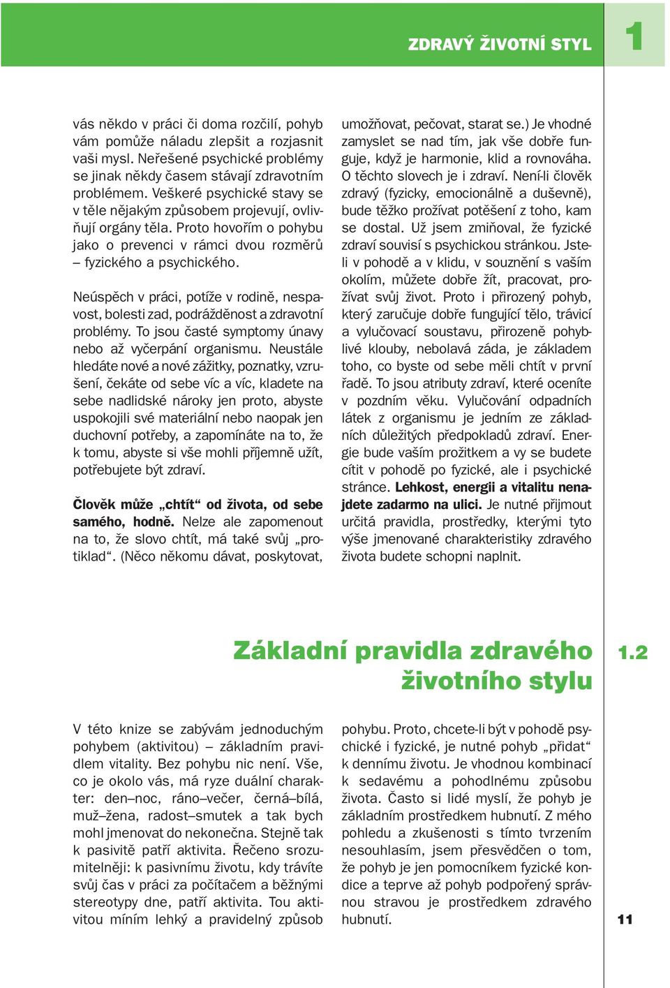 Neúspěch v práci, potíže v rodině, nespavost, bolesti zad, podrážděnost a zdravotní problémy. To jsou časté symptomy únavy nebo až vyčerpání organismu.