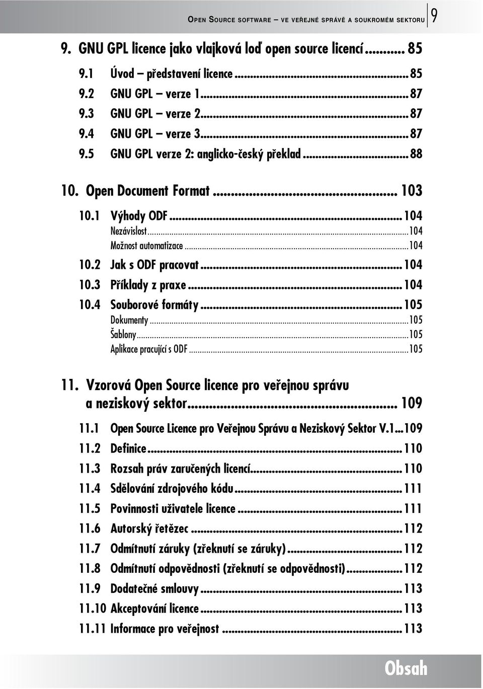 2 Jak s ODF pracovat...104 10.3 Příklady z praxe...104 10.4 Souborové formáty...105 Dokumenty...105 Šablony...105 Aplikace pracující s ODF...105 11.