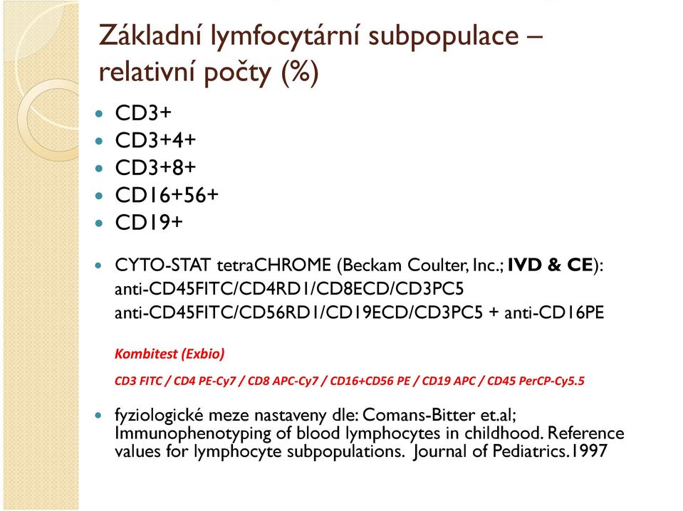 FITC / CD4 PE Cy7 / CD8 APC Cy7 / CD16+CD56 PE / CD19 APC / CD45 PerCP Cy5.5 fyziologické meze nastaveny dle: Comans-Bitter et.