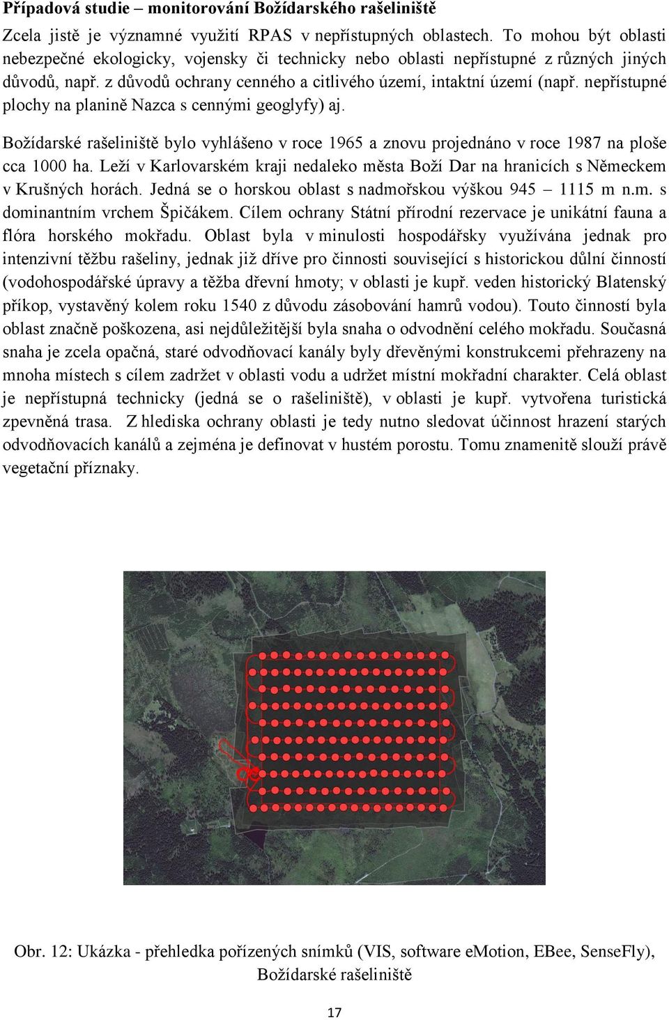 nepřístupné plochy na planině Nazca s cennými geoglyfy) aj. Božídarské rašeliniště bylo vyhlášeno v roce 1965 a znovu projednáno v roce 1987 na ploše cca 1000 ha.