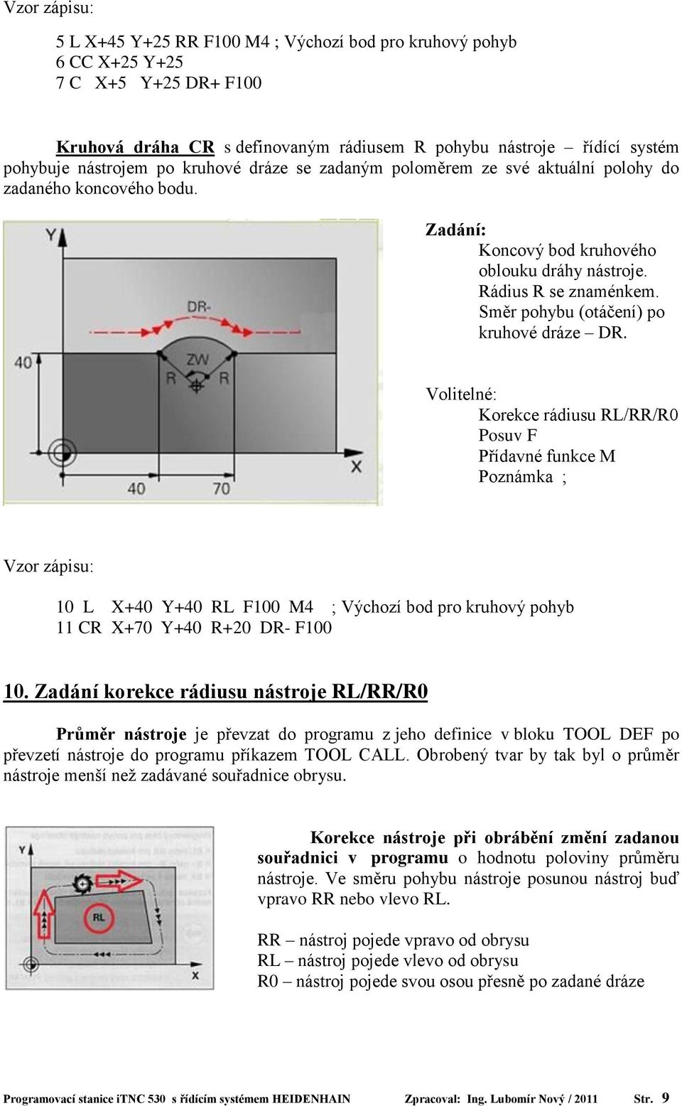 Směr pohybu (otáčení) po kruhové dráze DR.