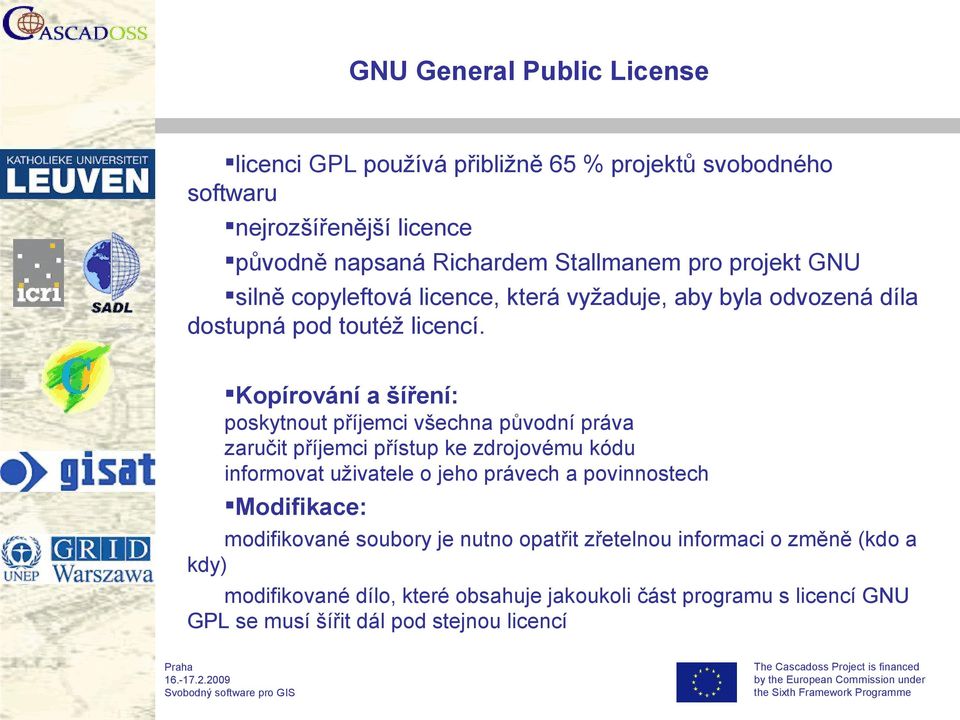 Kopírování a šíření: poskytnout příjemci všechna původní práva zaručit příjemci přístup ke zdrojovému kódu informovat uživatele o jeho právech a