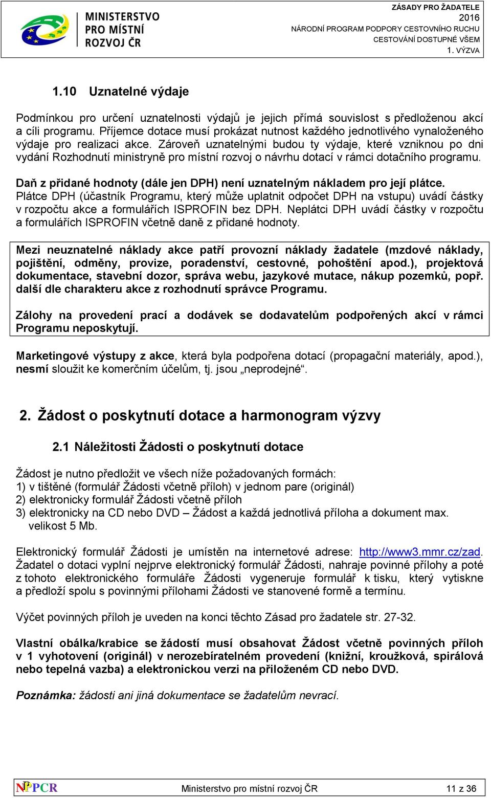 Zároveň uznatelnými budou ty výdaje, které vzniknou po dni vydání Rozhodnutí ministryně pro místní rozvoj o návrhu dotací v rámci dotačního programu.