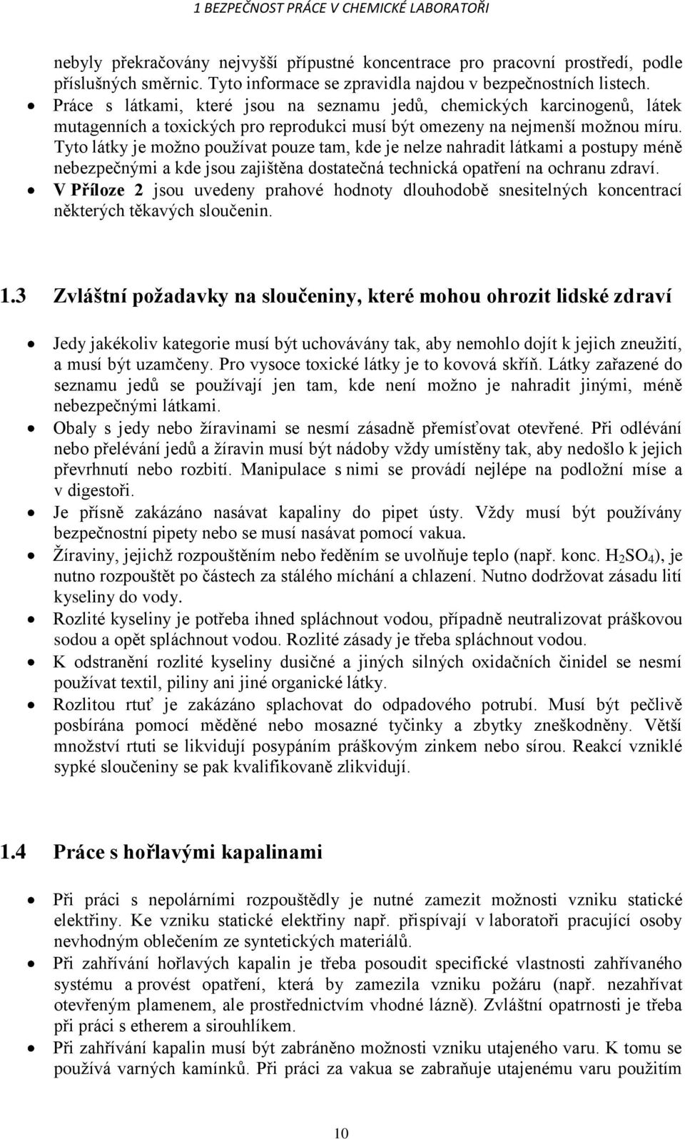 Práce s látkami, které jsou na seznamu jedů, chemických karcinogenů, látek mutagenních a toxických pro reprodukci musí být omezeny na nejmenší možnou míru.