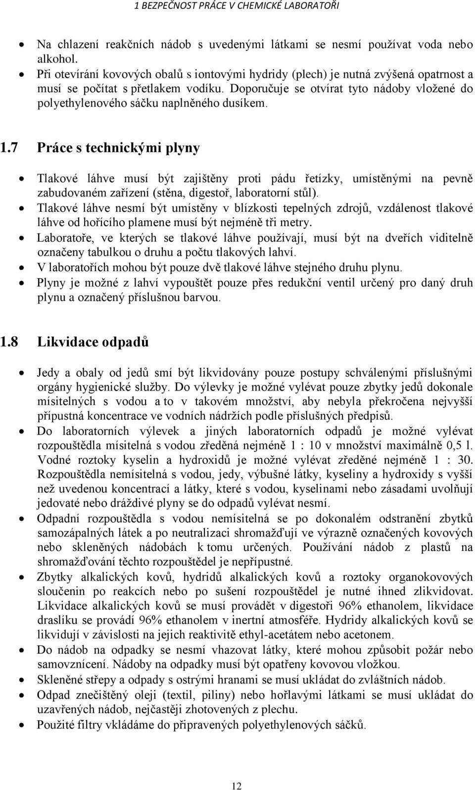 Doporučuje se otvírat tyto nádoby vložené do polyethylenového sáčku naplněného dusíkem. 1.