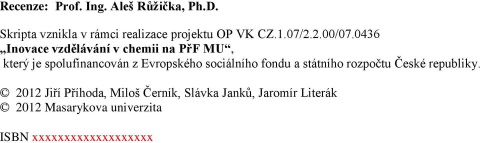 0436 Inovace vzdělávání v chemii na PřF MU, který je spolufinancován z Evropského